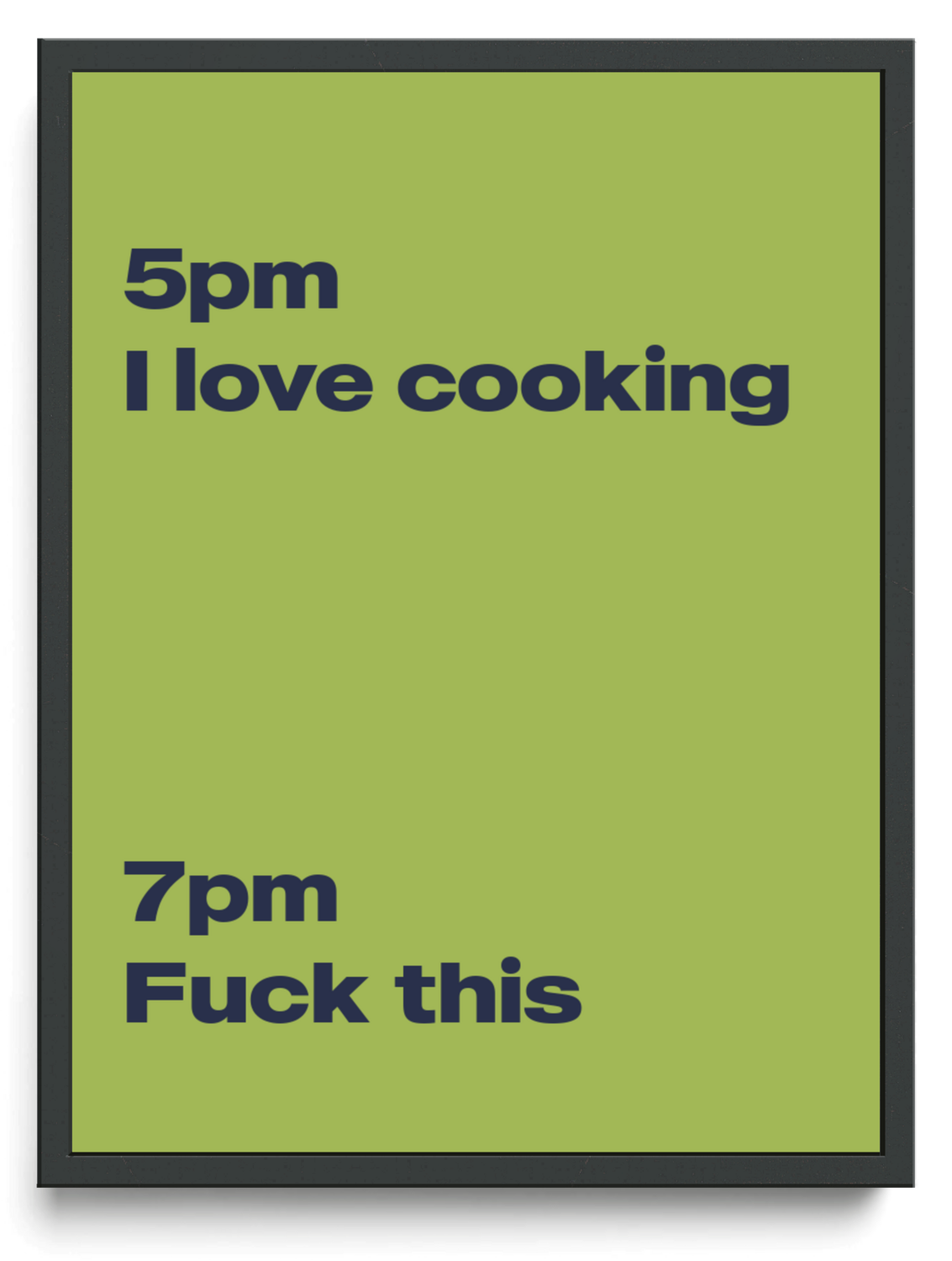 5pm I love cooking, 7pm Fuck this