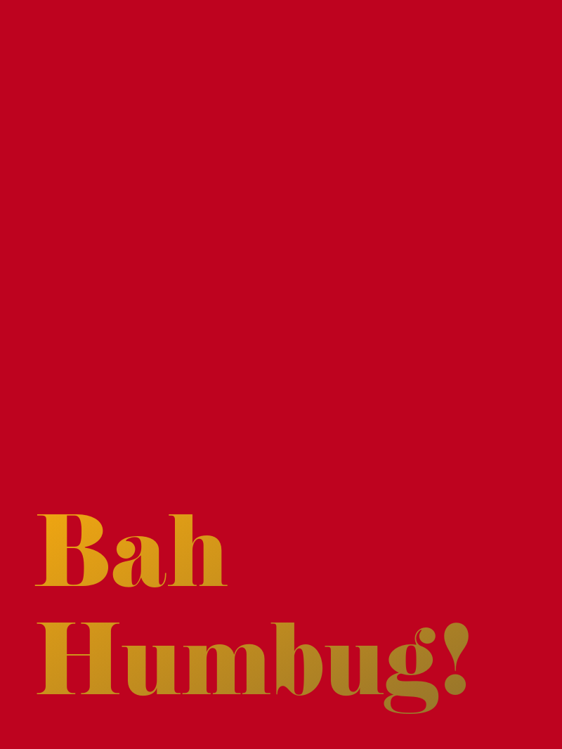 Bah Humbug!