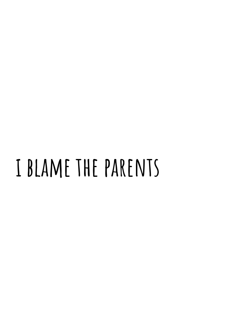 I blame the parents