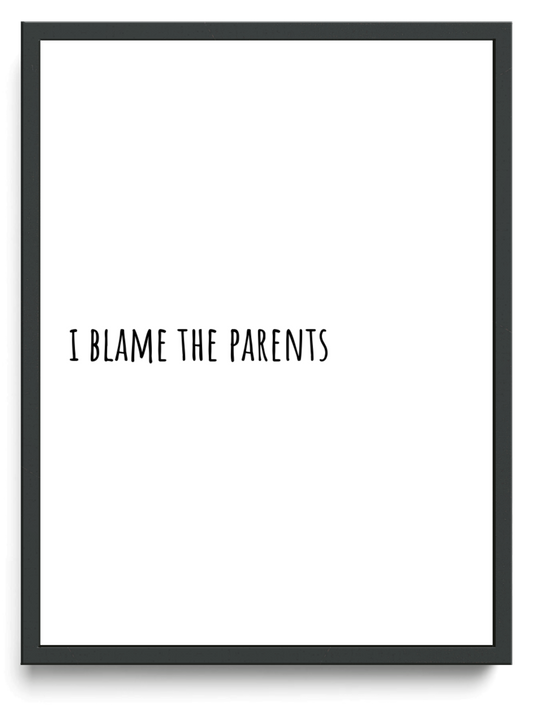 I blame the parents