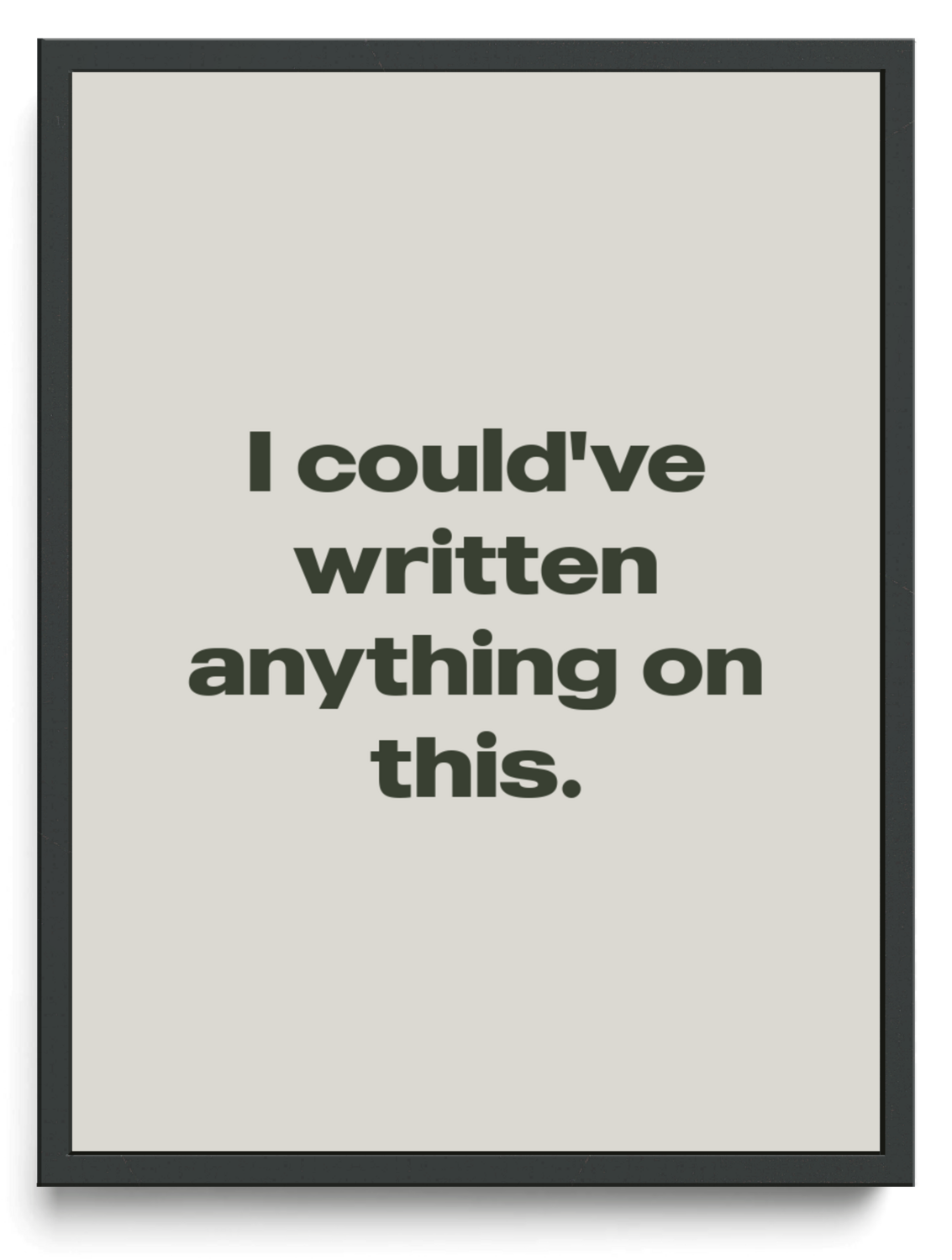 I could've written anything on this.