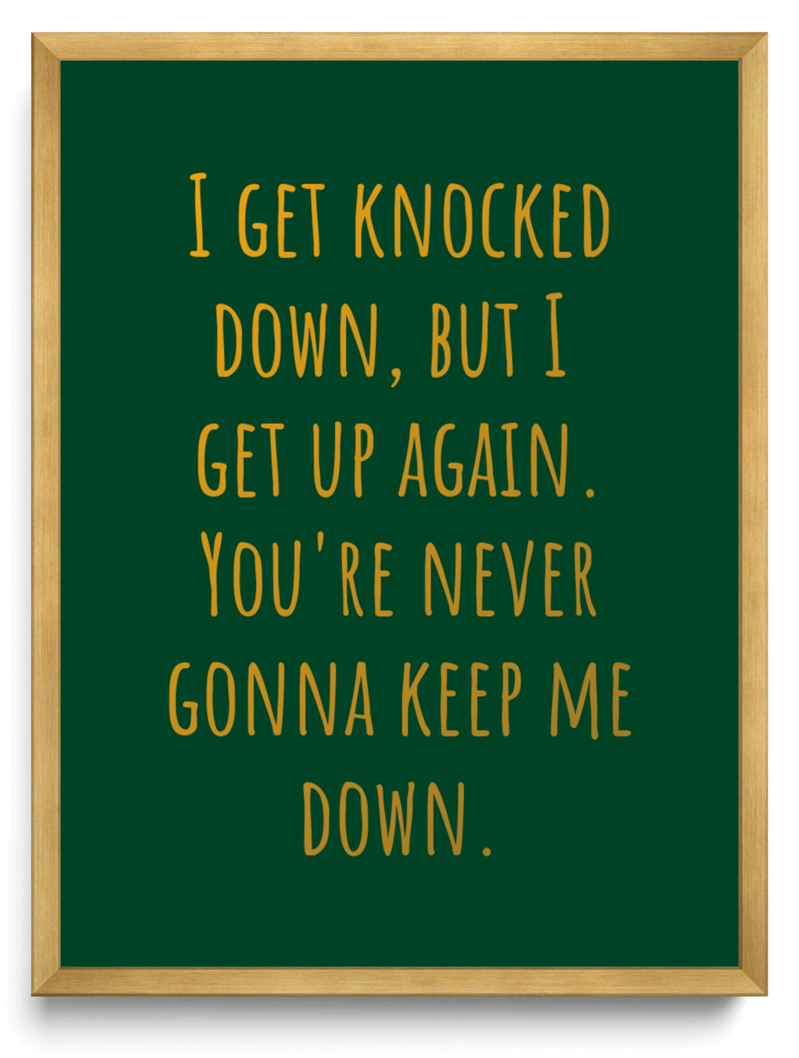 I get knocked down, but I get up again. You're never gonna keep me down.