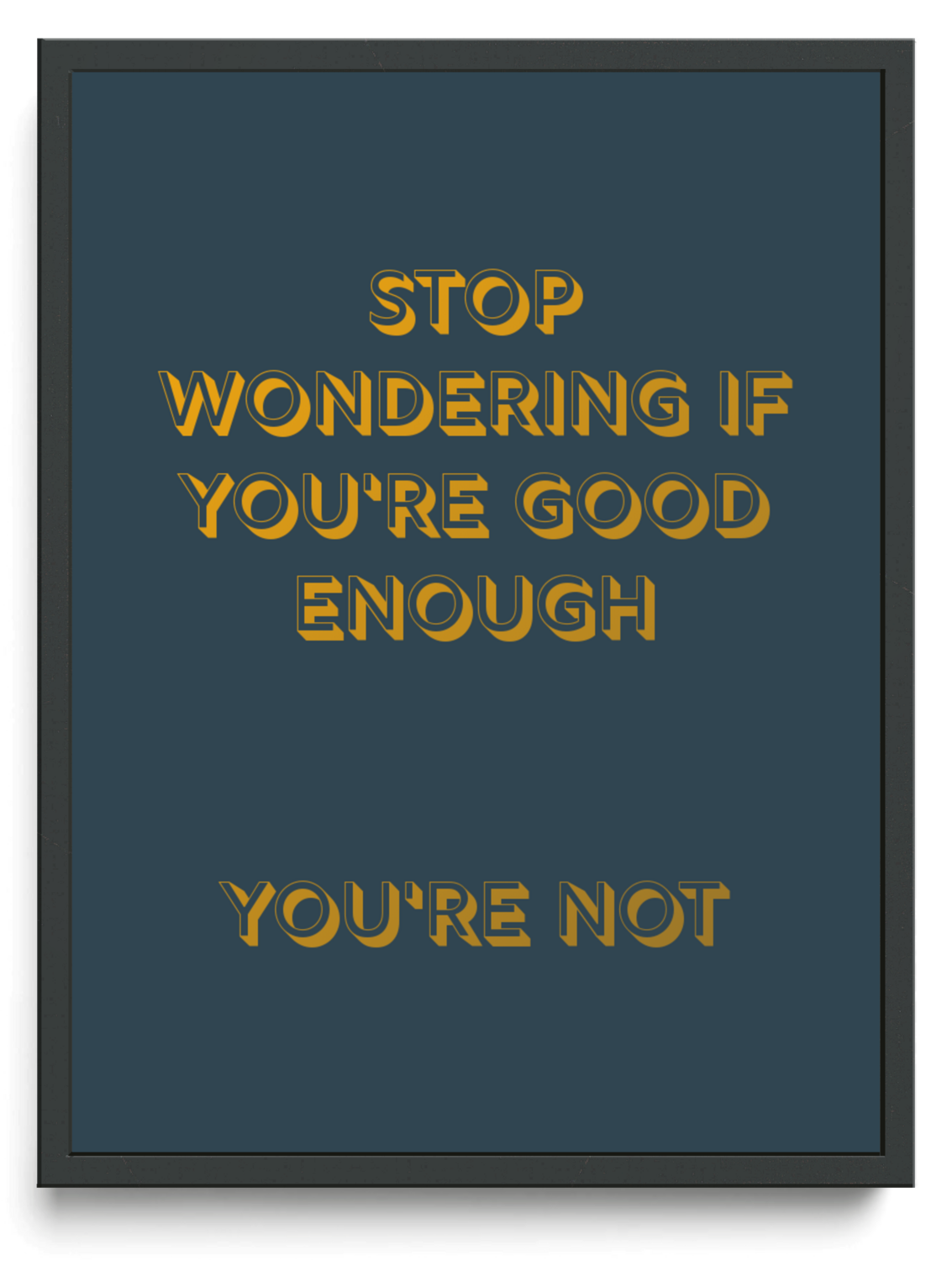Stop wondering if you're good enough. You're not