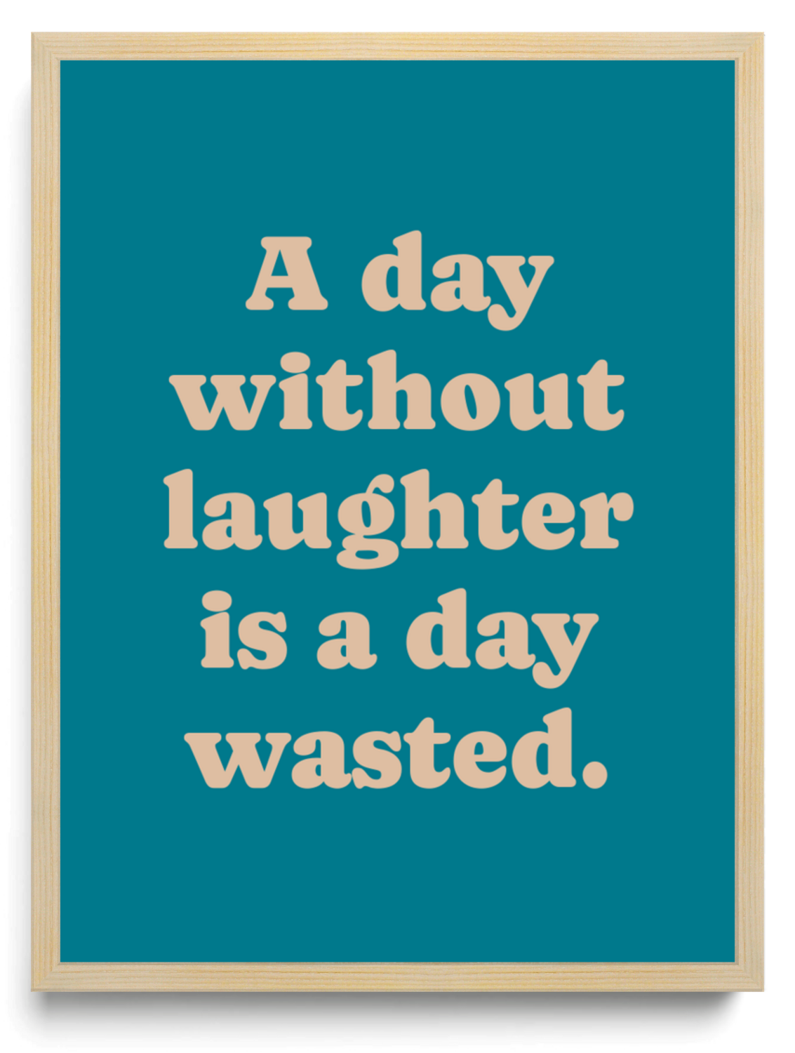 A day without laughter is a day wasted framed typographic print