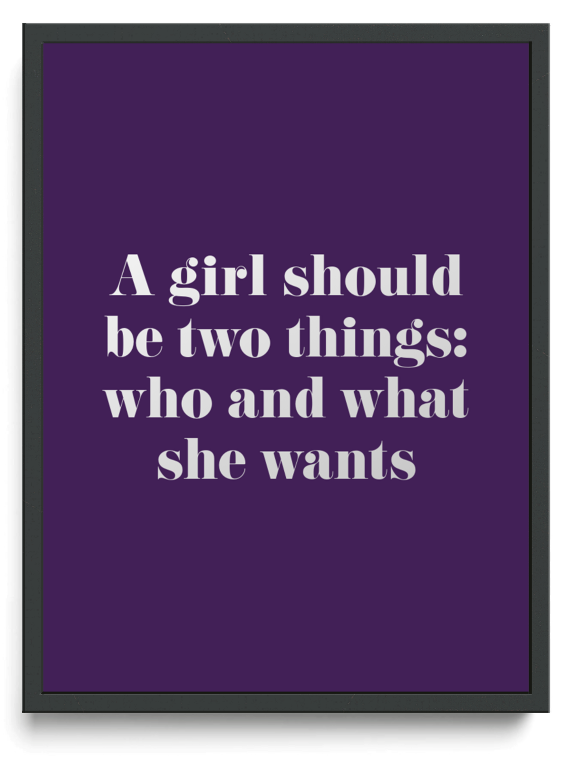A girl should be two things: who and what she wants framed typographic print