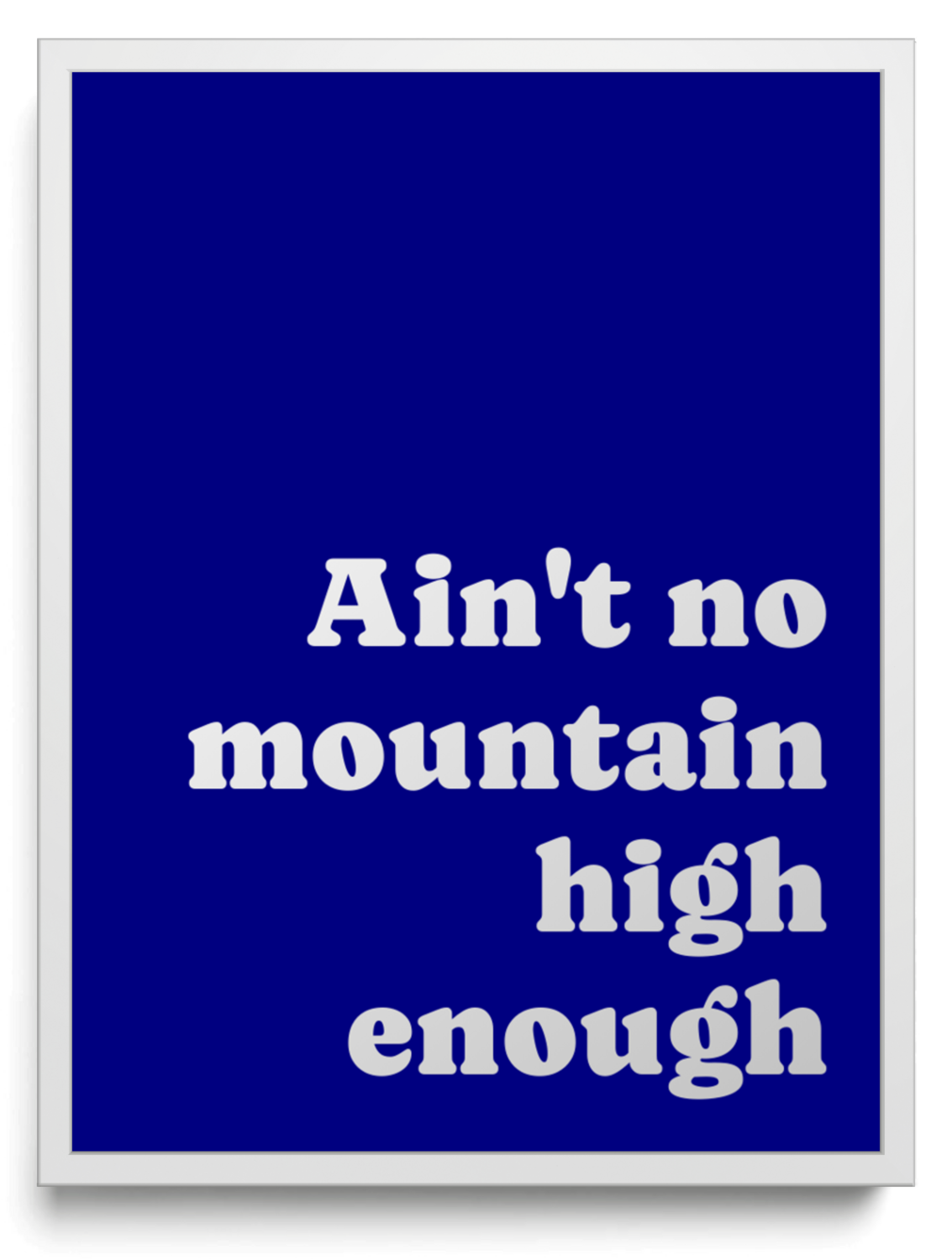 Ain't no mountain high enough framed typographic print