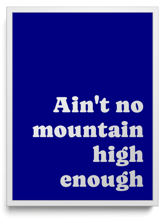 Ain't no mountain high enough framed typographic print