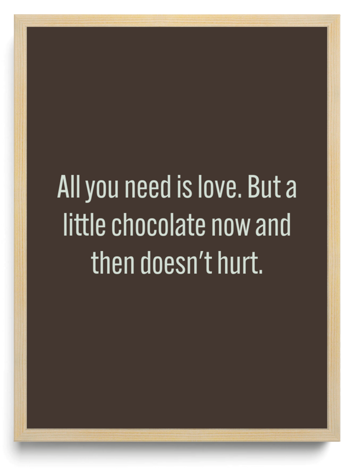 All you need is love But a little chocolate now and then doesnt hurt framed typographic print
