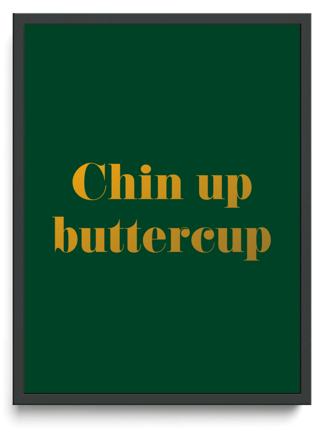 Chin up buttercup framed typographic print