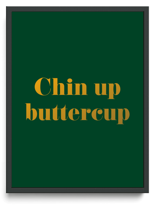 Chin up buttercup framed typographic print