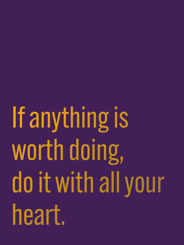 If anything is worth doing, do it with all your heart. typographic-print