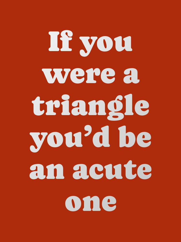 If you were a triangle youd be an acute one typographic-print