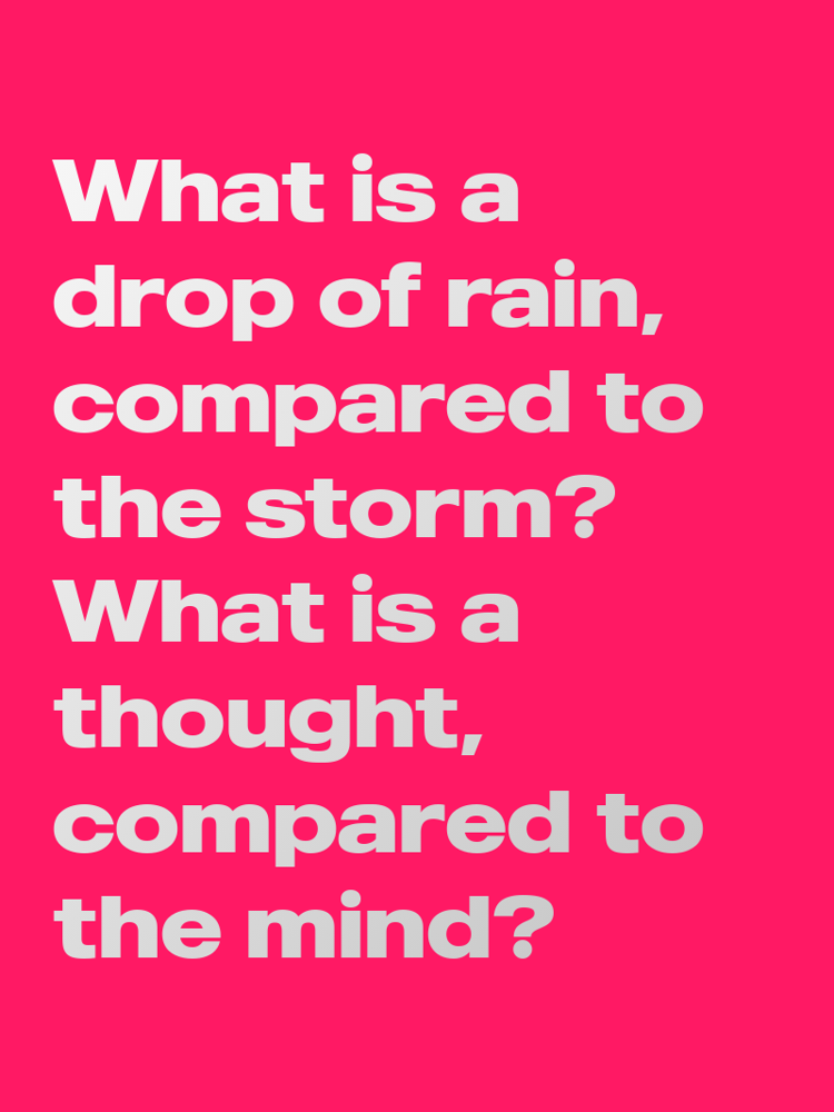 What is a drop of rain compared to the storm What is a thought compared to the mind typographic-print