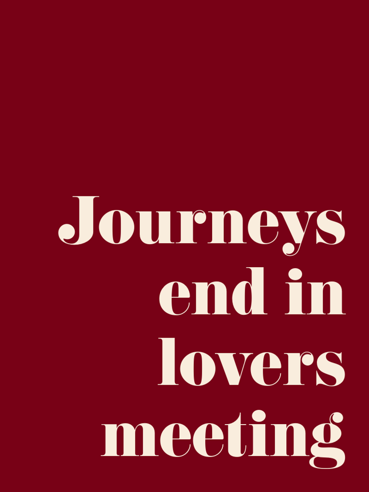 Journeys end in lovers meeting typographic-print