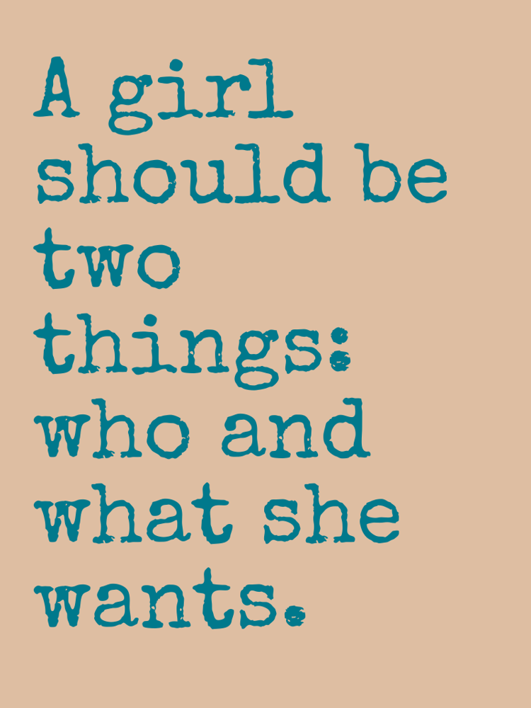 A girl should be two things: who and what she wants. typographic-print