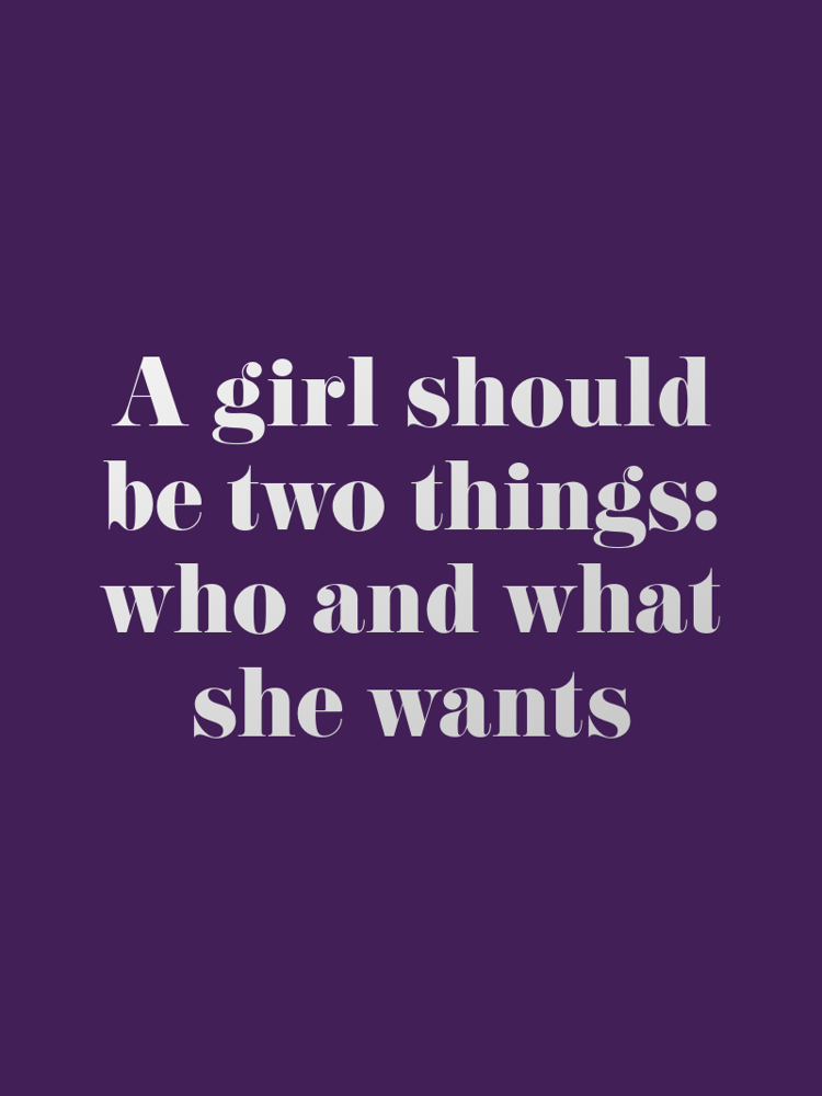 A girl should be two things: who and what she wants typographic-print