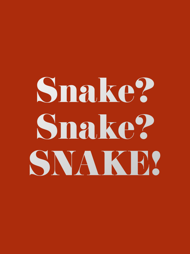 Snake? Snake? SNAKE! typographic-print