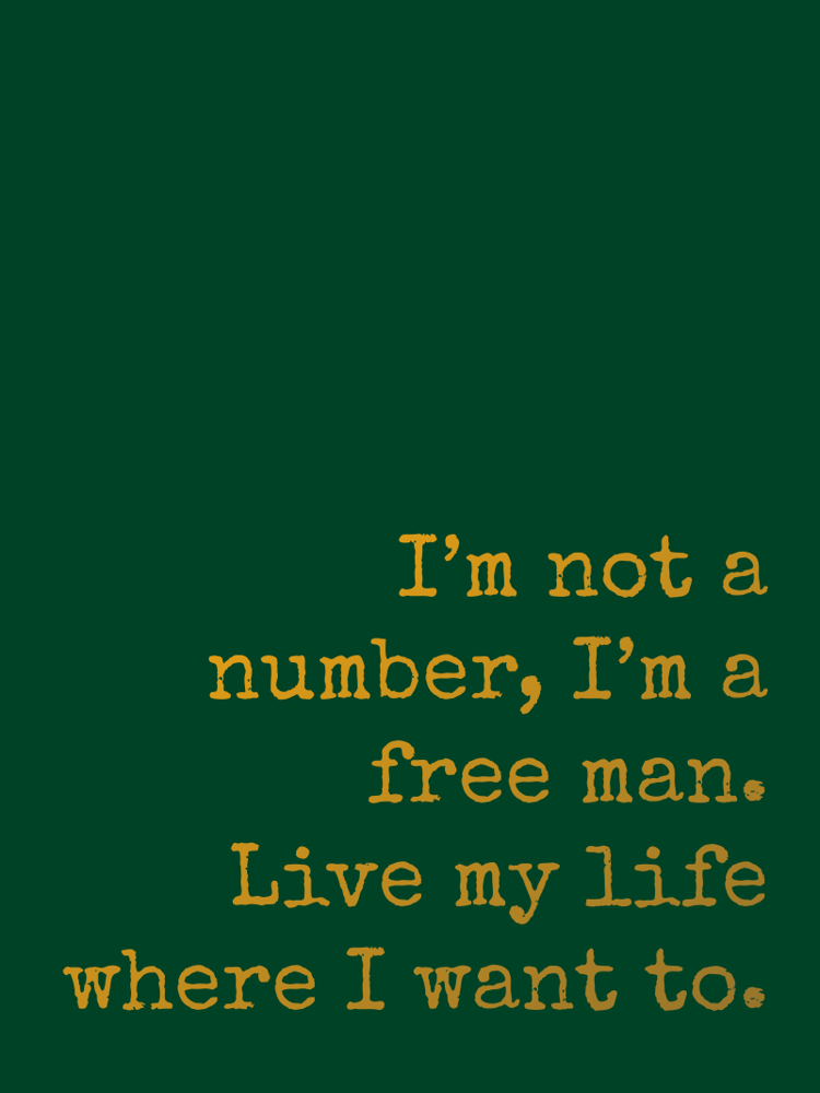 I’m not a number, I’m a free man. Live my life where I want to. typographic-print