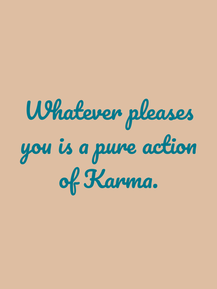 Whatever pleases you is a pure action of Karma typographic-print