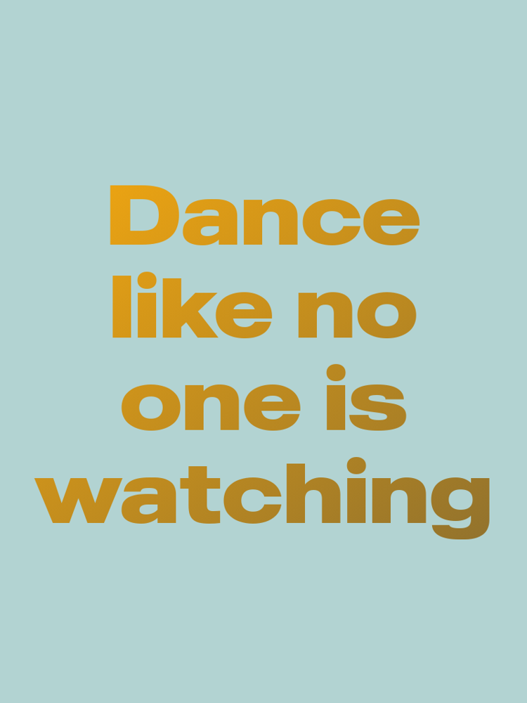 Dance like no one is watching typographic-print