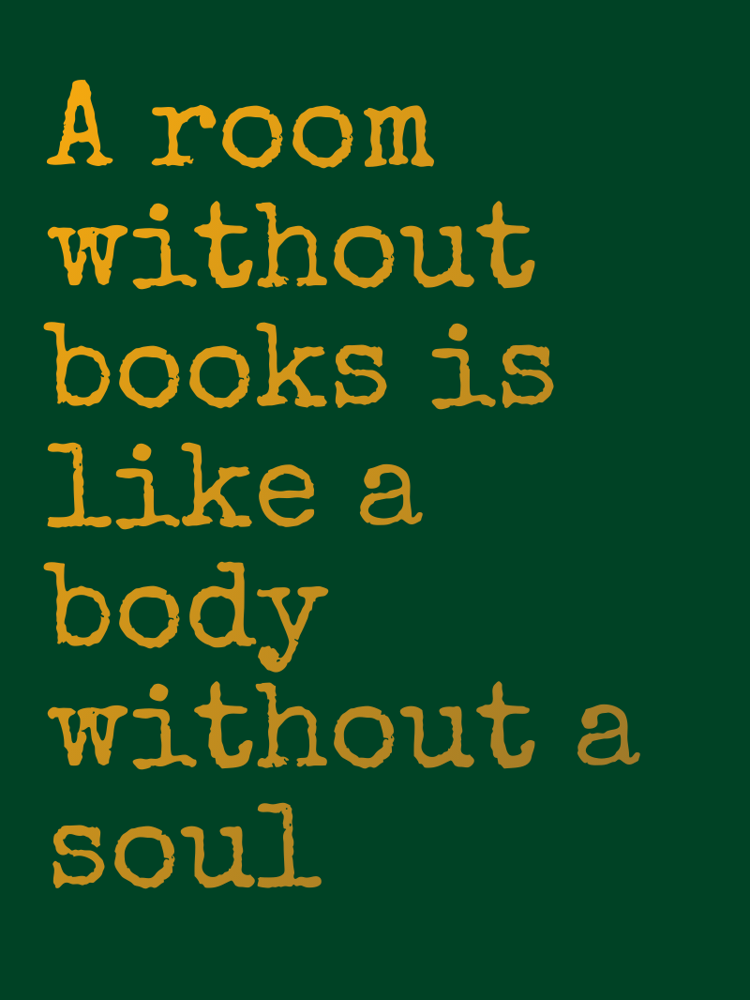 A room without books is like a body without a soul typographic-print