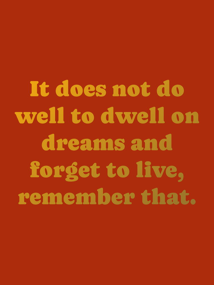 It does not do well to dwell on dreams and forget to live remember that typographic-print