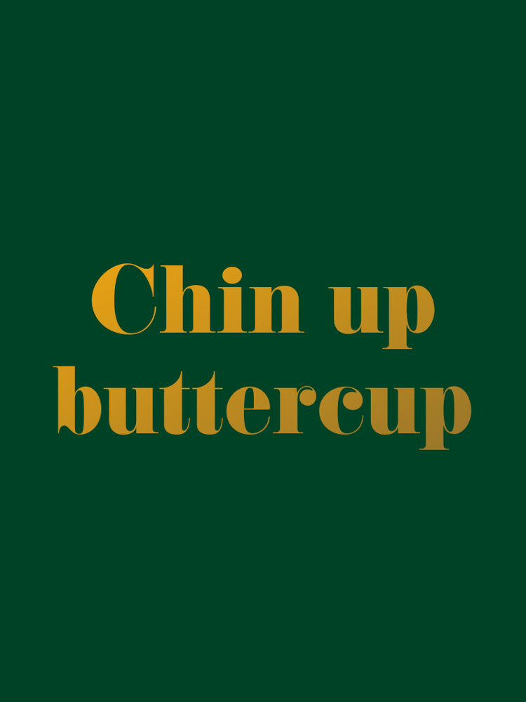 Chin up buttercup typographic-print