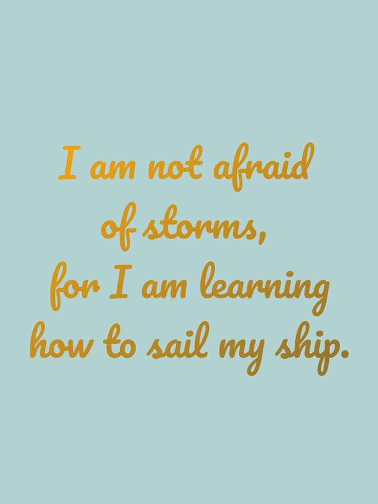 I am not afraid of storms, for I am learning how to sail my ship. typographic-print