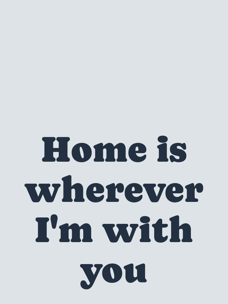 Home is wherever Im with you typographic-print