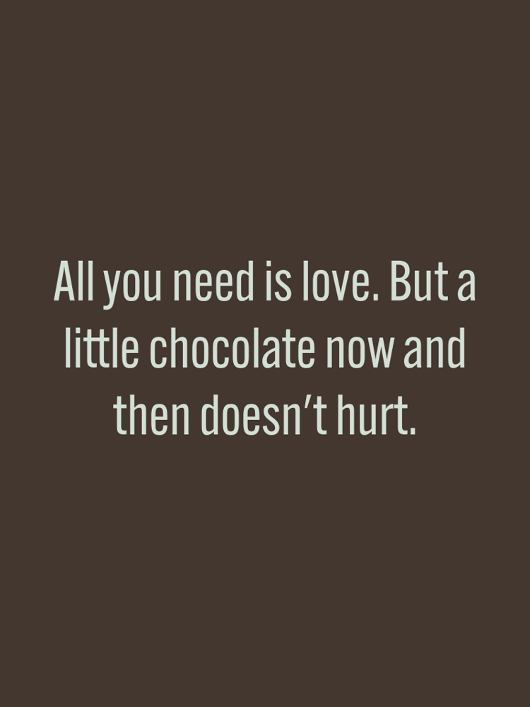 All you need is love But a little chocolate now and then doesnt hurt typographic-print