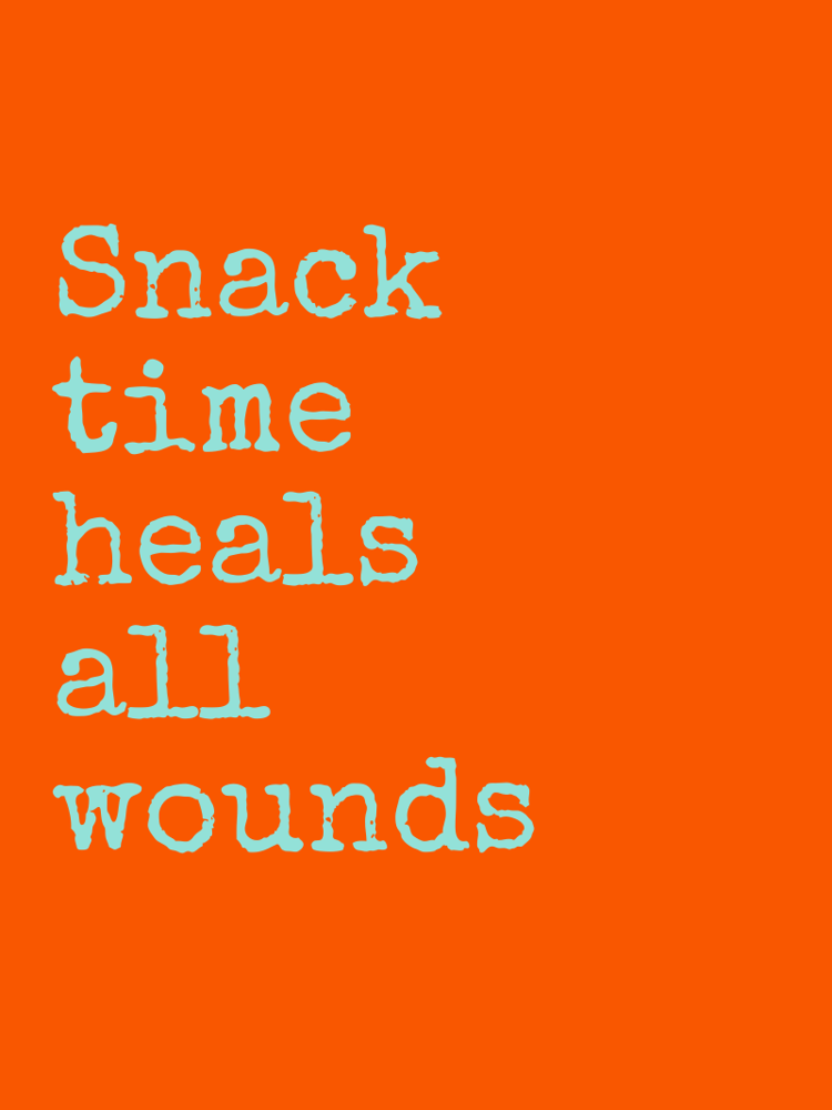 Snack time heals all wounds typographic-print