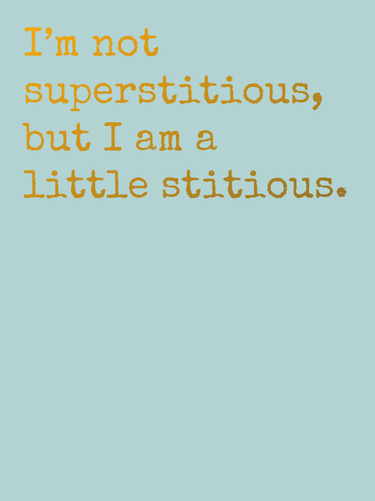 Im not superstitious but I am a little stitious typographic-print