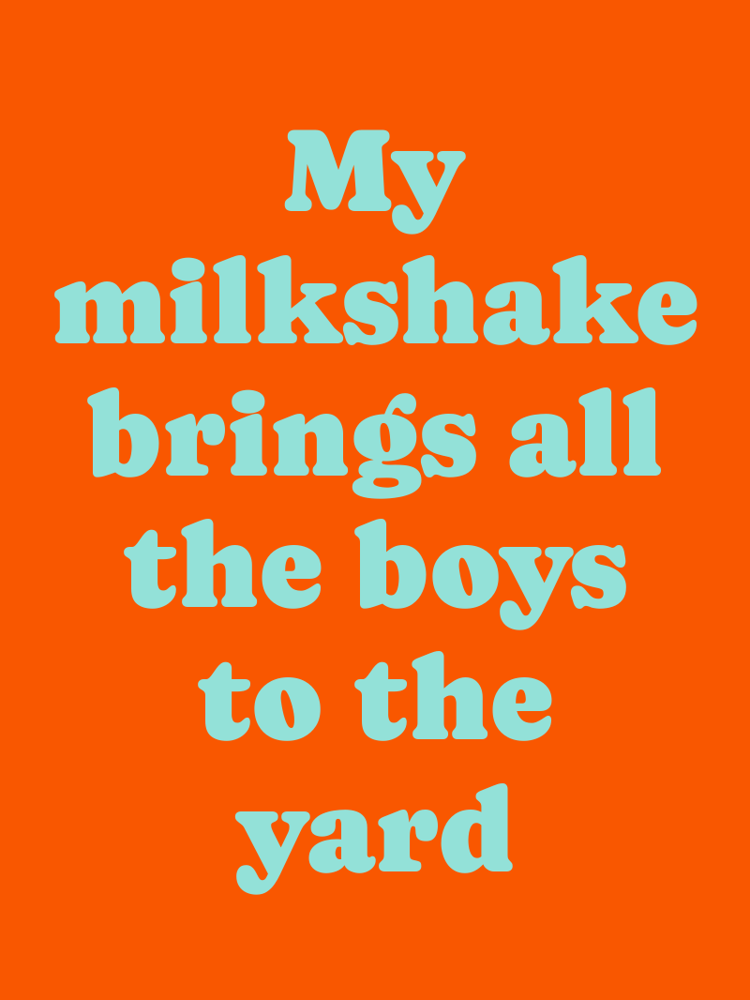 My milkshake brings all the boys to the yard typographic-print