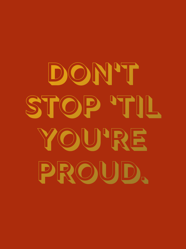 Dont stop til youre proud typographic-print