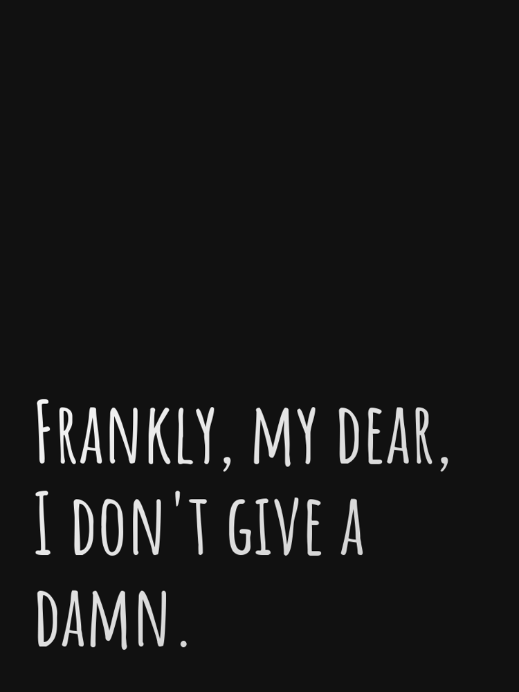 Frankly, my dear, I don't give a damn. typographic-print