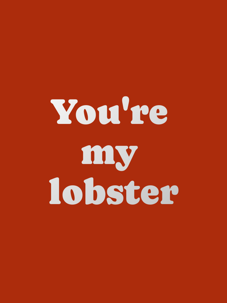 You're my lobster typographic-print