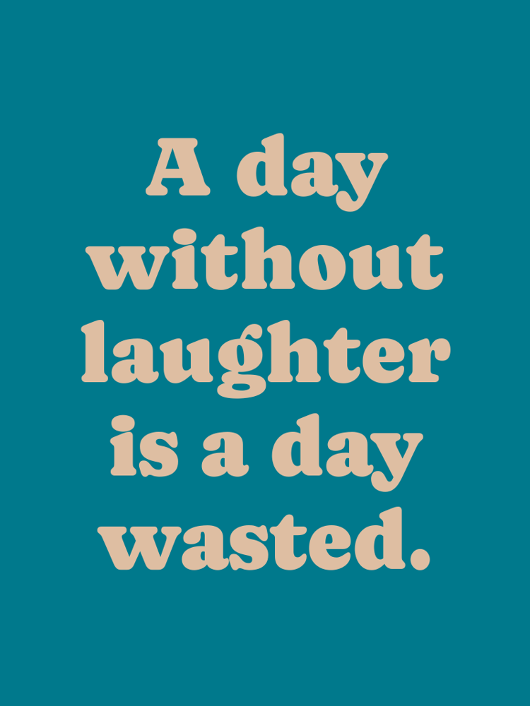 A day without laughter is a day wasted typographic-print