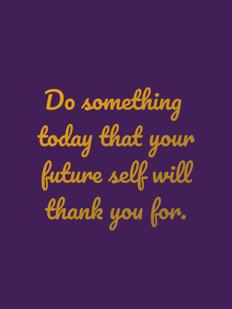Do something today that your future self will thank you for typographic-print