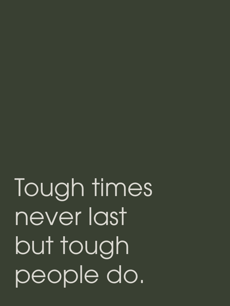 Tough times never last but tough people do typographic-print