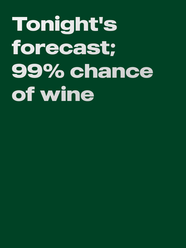 Tonight's forecast; 99% chance of wine typographic-print