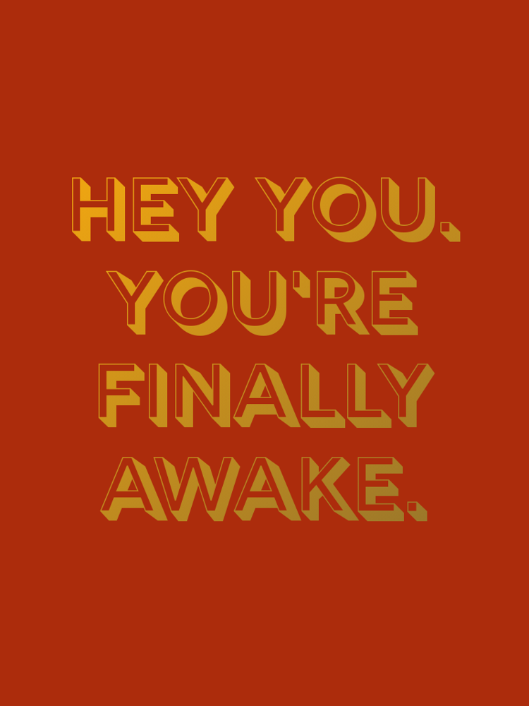 Hey you Youre finally awake typographic-print