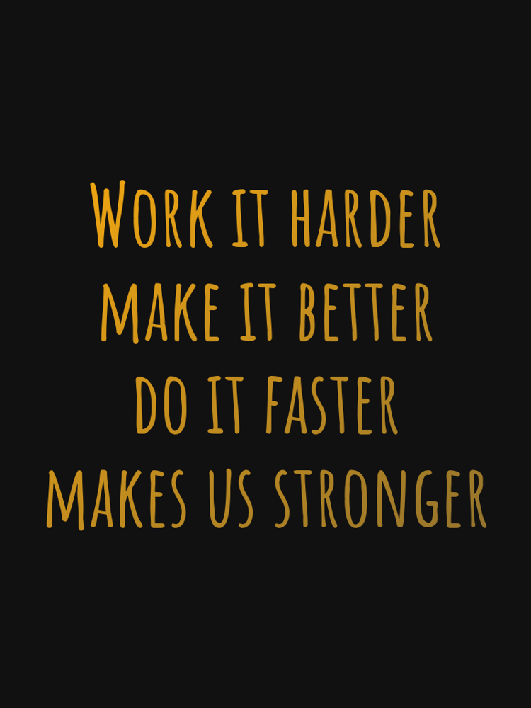 Work it harder make it better do it faster makes us stronger typographic-print