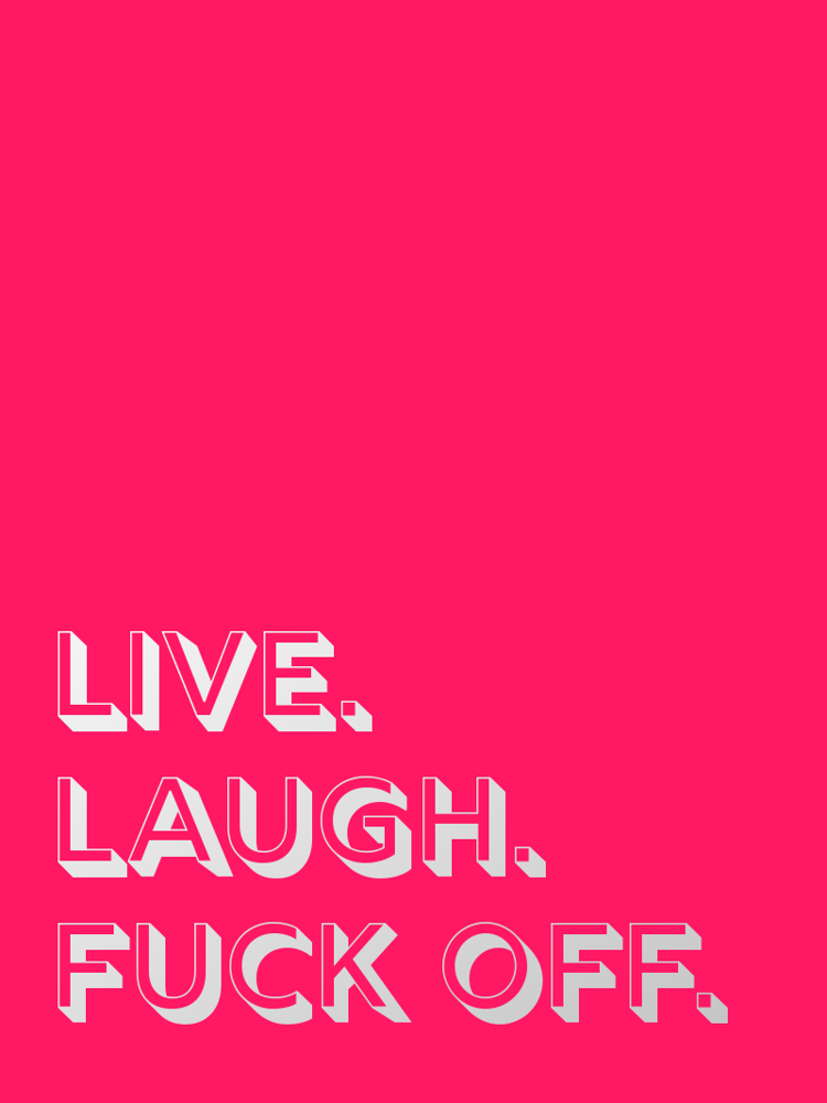 Live. Laugh. Fuck Off. typographic-print
