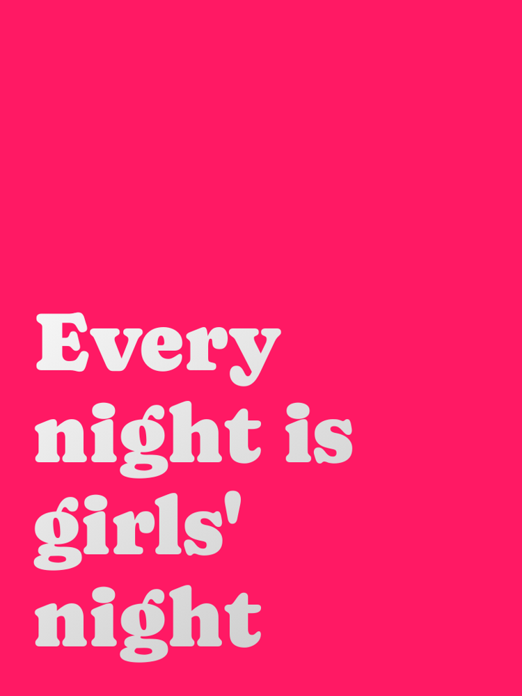 Every night is girls' night typographic-print