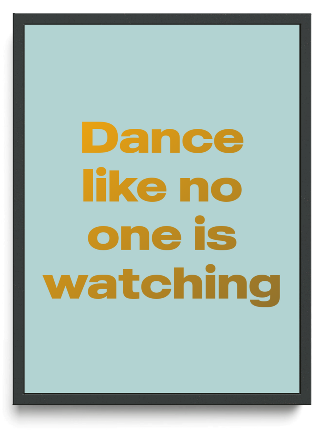 Dance like no one is watching framed typographic print