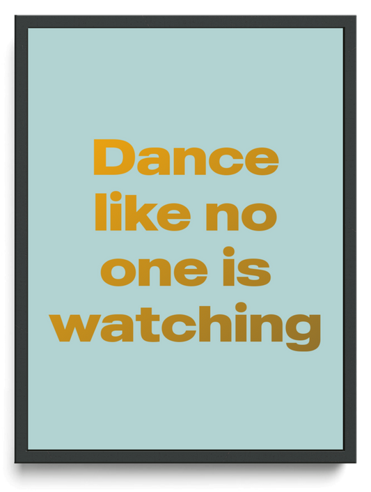 Dance like no one is watching framed typographic print