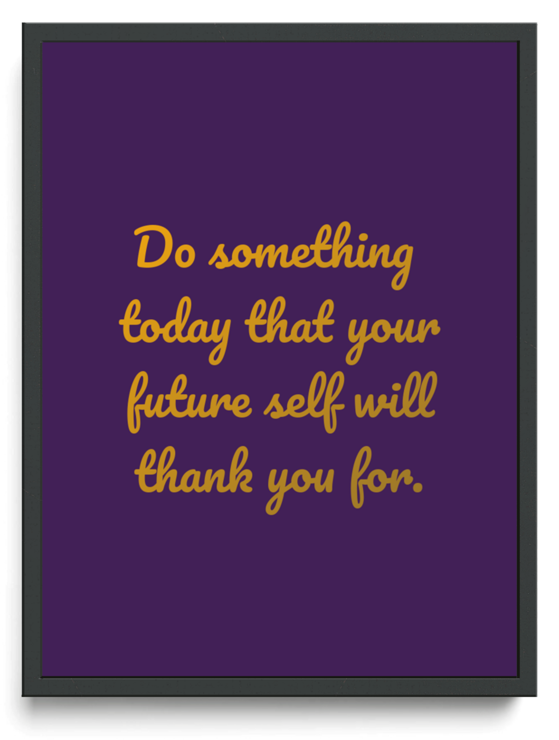 Do something today that your future self will thank you for framed typographic print