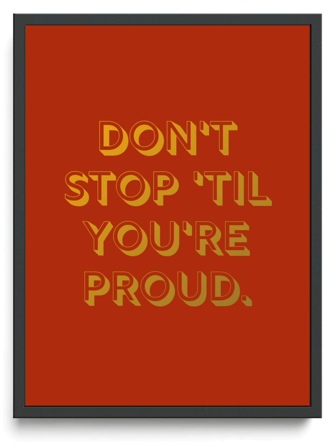Dont stop til youre proud framed typographic print