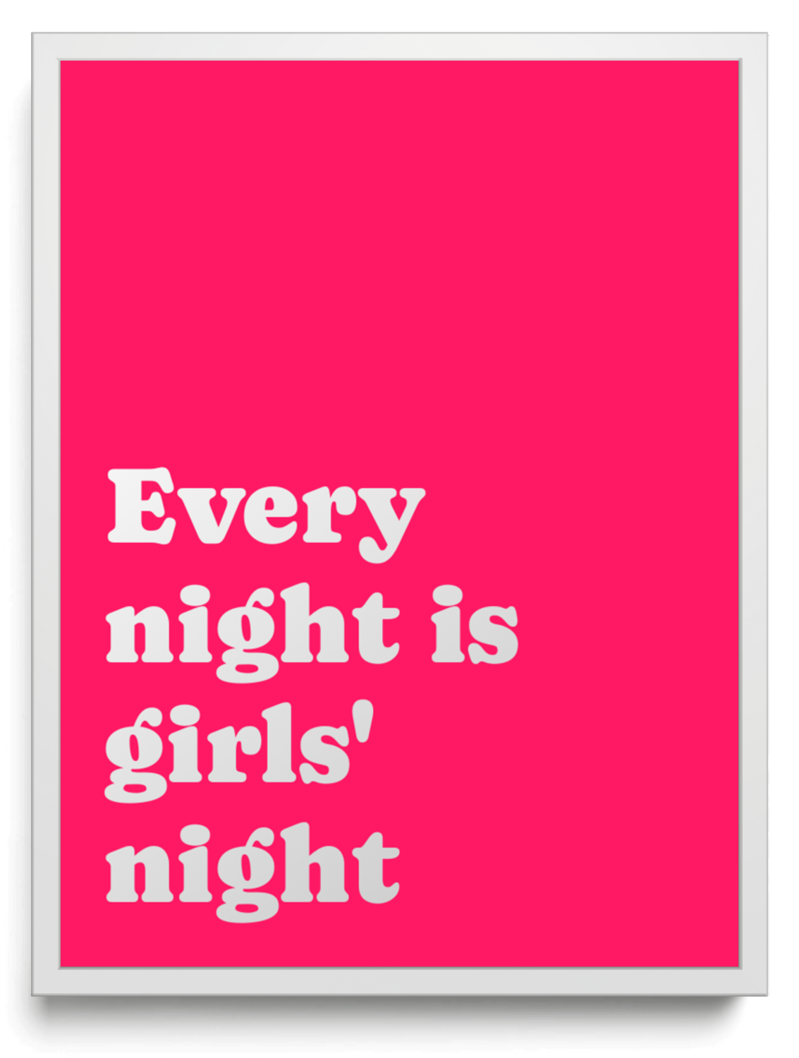 Every night is girls' night framed typographic print
