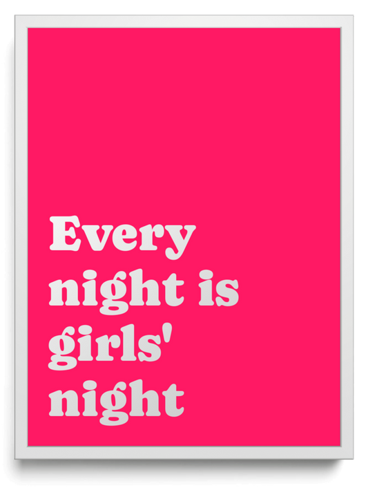 Every night is girls' night framed typographic print